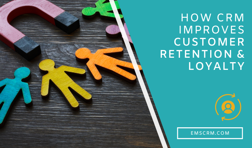 How CRM Improves Customer Retention & Loyalty