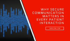 Why Secure Communication Matters in Every Patient Interaction
