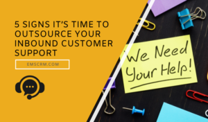 5 Signs It’s Time to Outsource Your Inbound Customer Support